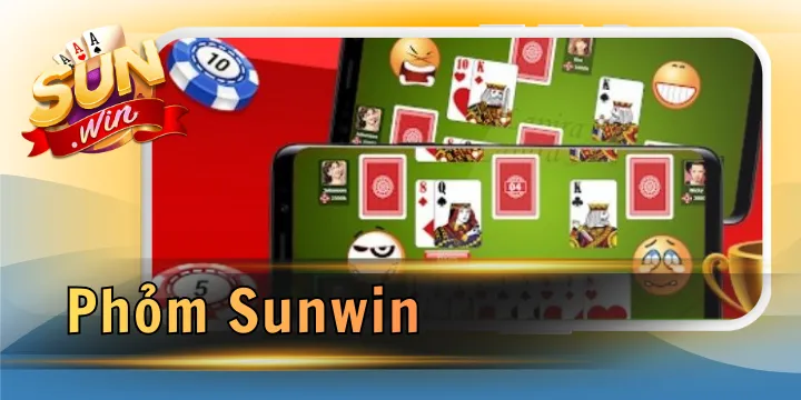 Phỏm Sunwin - Game bài mang đến cơ hội làm giàu cực đỉnh