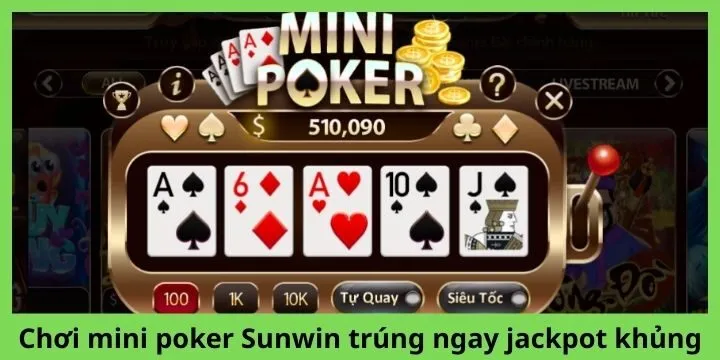 Bí kíp chơi mini poker Sunwin trúng ngay jackpot khủng