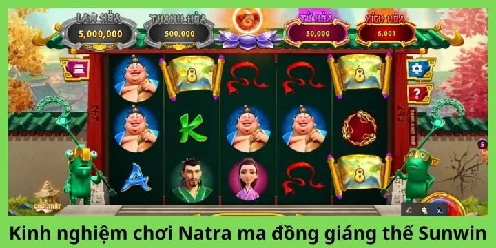 Kinh nghiệm chơi Natra ma đồng giáng thế Sunwin